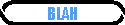 BLAH